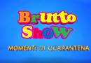EP.1  Brutto Show - momenti di quarantena